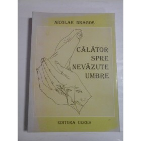 CALATOR SPRE NEVAZUTE UMBRE - NICOLAE DRAGOS